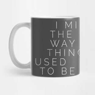 Nostalgic for Nostalgia - I Miss The Way Things Used To Be Mug